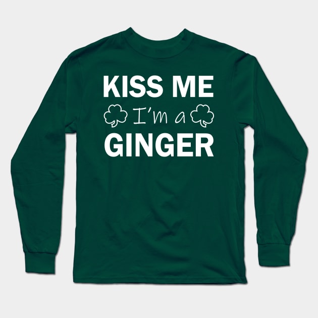 Kiss Me I'm A Ginger St Patricks Day Drinking Long Sleeve T-Shirt by JohnnyxPrint